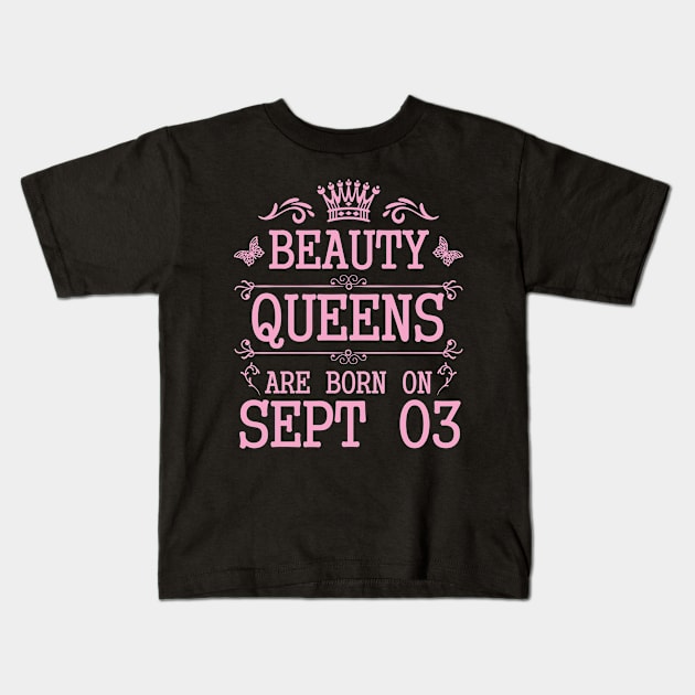 Beauty Queens Are Born On September 03 Happy Birthday To Me You Nana Mommy Aunt Sister Daughter Kids T-Shirt by Cowan79